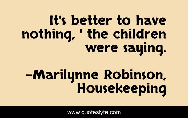It's better to have nothing, ' the children were saying.