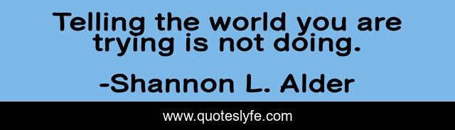 Telling the world you are trying is not doing.