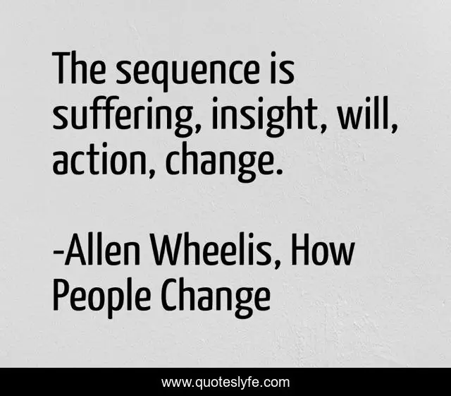 The sequence is suffering, insight, will, action, change.