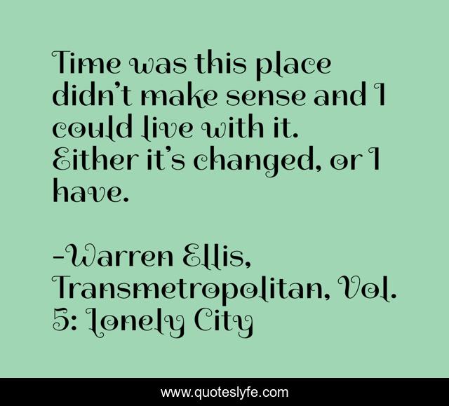 Time was this place didn’t make sense and I could live with it. Either it’s changed, or I have.