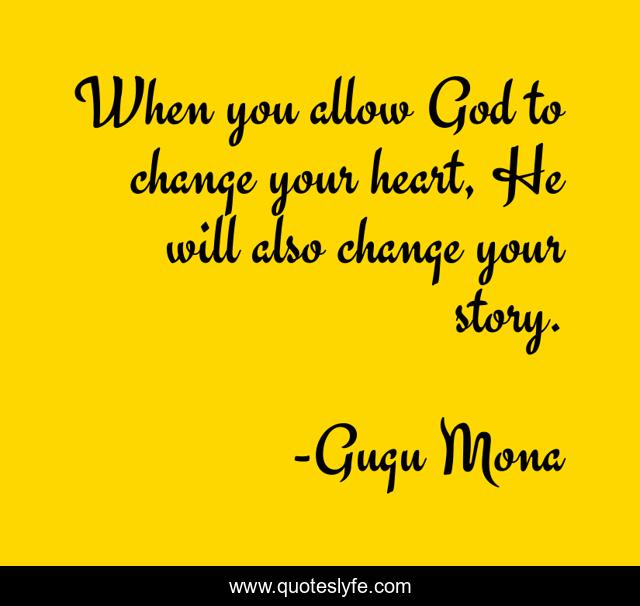 When you allow God to change your heart, He will also change your story.