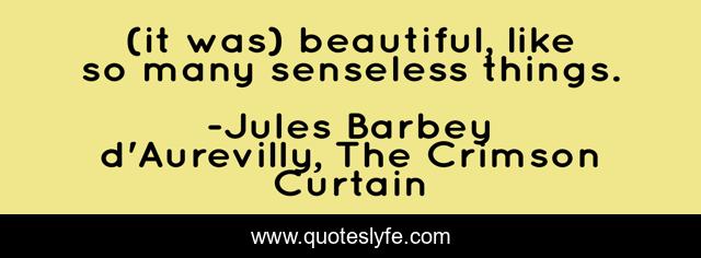 (it was) beautiful, like so many senseless things.