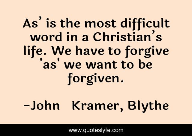 As’ is the most difficult word in a Christian’s life. We have to forgive 'as' we want to be forgiven.