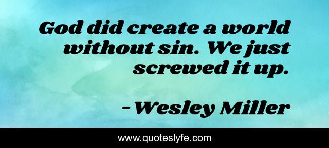 God did create a world without sin. We just screwed it up.