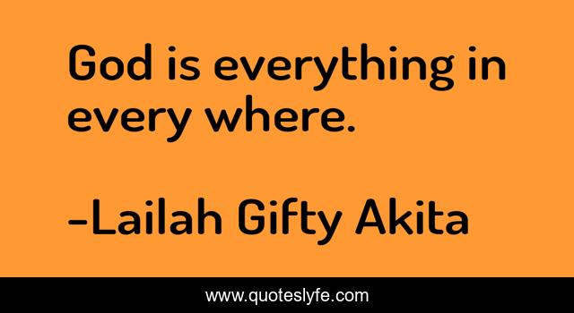 God is everything in every where.
