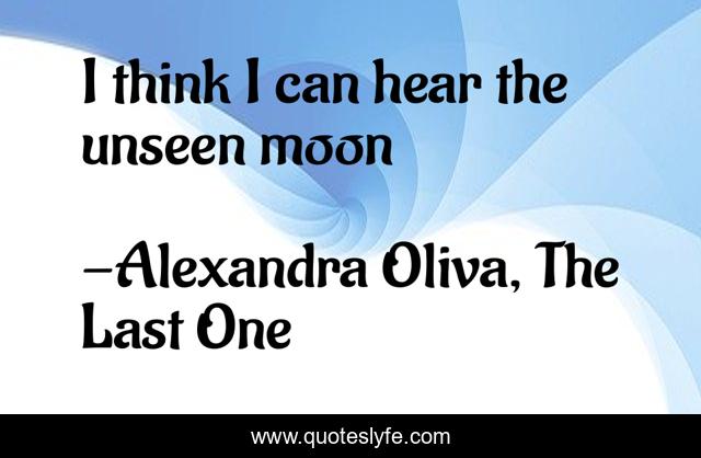 I think I can hear the unseen moon