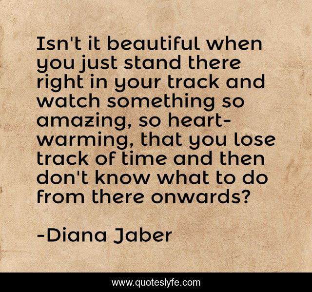 Isn't it beautiful when you just stand there right in your track and watch something so amazing, so heart-warming, that you lose track of time and then don't know what to do from there onwards?