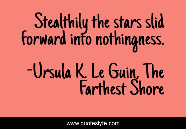 Stealthily the stars slid forward into nothingness.