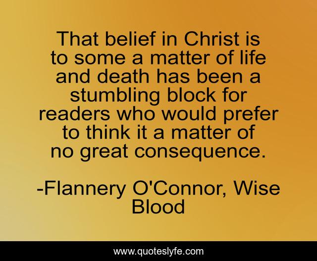 That belief in Christ is to some a matter of life and death has been a stumbling block for readers who would prefer to think it a matter of no great consequence.