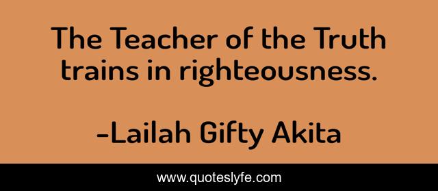 The Teacher of the Truth trains in righteousness.