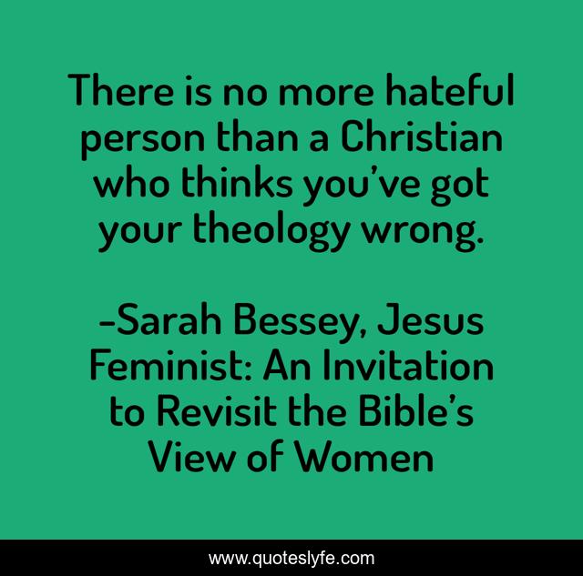 There is no more hateful person than a Christian who thinks you’ve got your theology wrong.