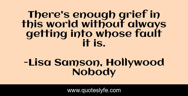 There's enough grief in this world without always getting into whose fault it is.