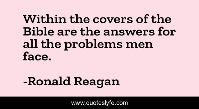 Within the covers of the Bible are the answers for all the problems men face.