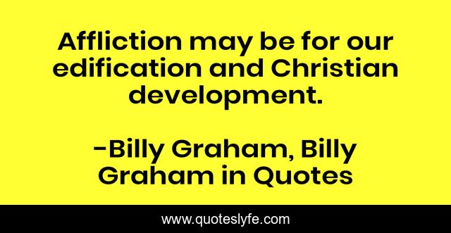 Affliction may be for our edification and Christian development.