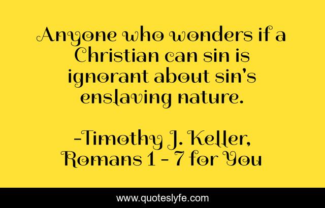 Anyone who wonders if a Christian can sin is ignorant about sin's enslaving nature.