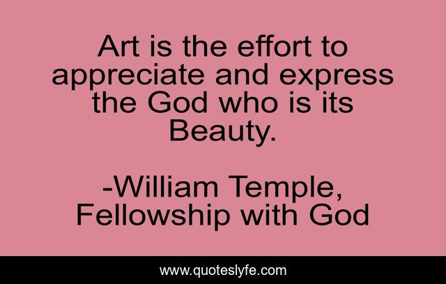 Art is the effort to appreciate and express the God who is its Beauty.