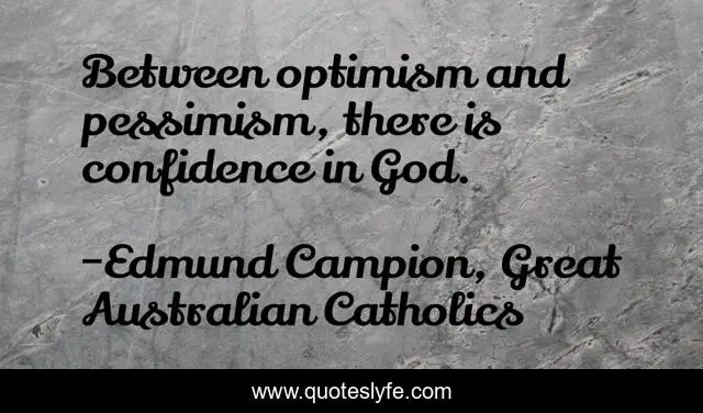 Between optimism and pessimism, there is confidence in God.