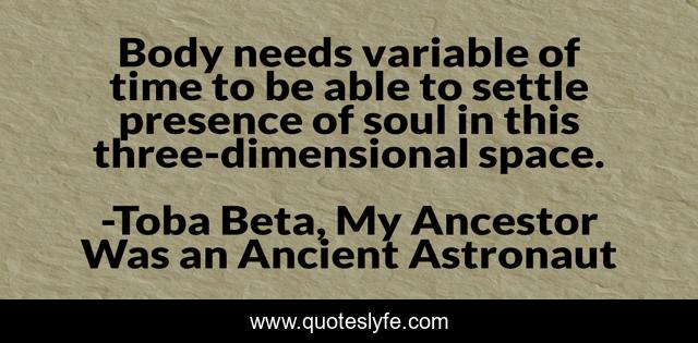 Body needs variable of time to be able to settle presence of soul in this three-dimensional space.