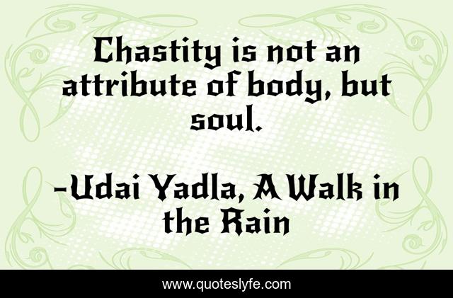 Chastity is not an attribute of body, but soul.