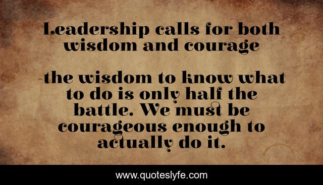 Leadership calls for both wisdom and courage