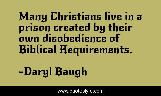 Many Christians live in a prison created by their own disobedience of Biblical Requirements.