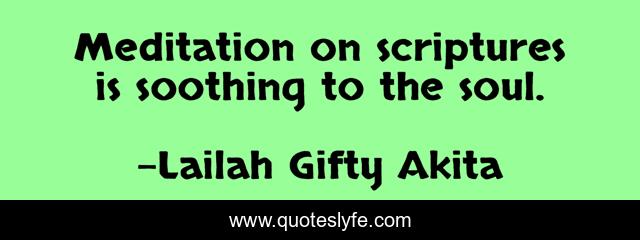 Meditation on scriptures is soothing to the soul.