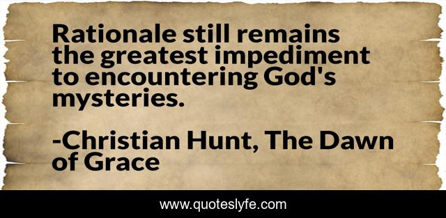 Rationale still remains the greatest impediment to encountering God's mysteries.