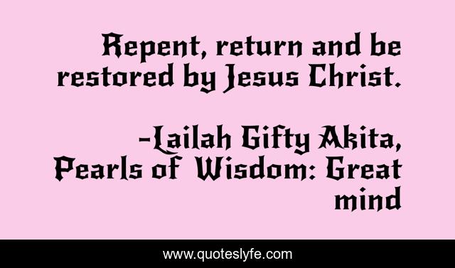 Repent, return and be restored by Jesus Christ.