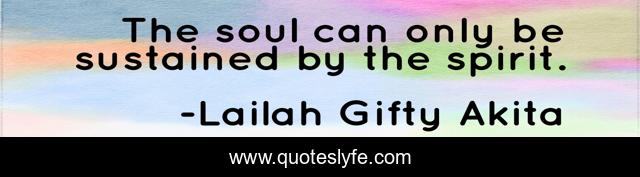 The soul can only be sustained by the spirit.