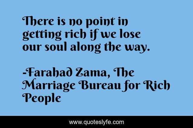 There is no point in getting rich if we lose our soul along the way.
