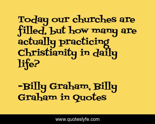 Today our churches are filled, but how many are actually practicing Christianity in daily life?