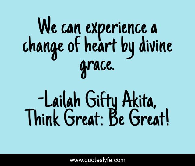 We can experience a change of heart by divine grace.