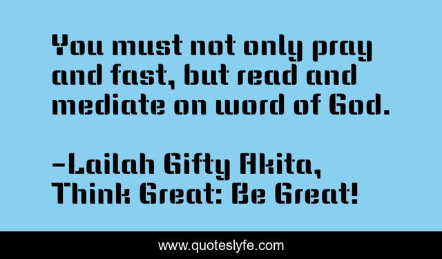 You must not only pray and fast, but read and mediate on word of God.