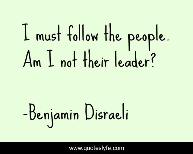 I must follow the people. Am I not their leader?