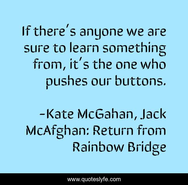 If there’s anyone we are sure to learn something from, it’s the one who pushes our buttons.