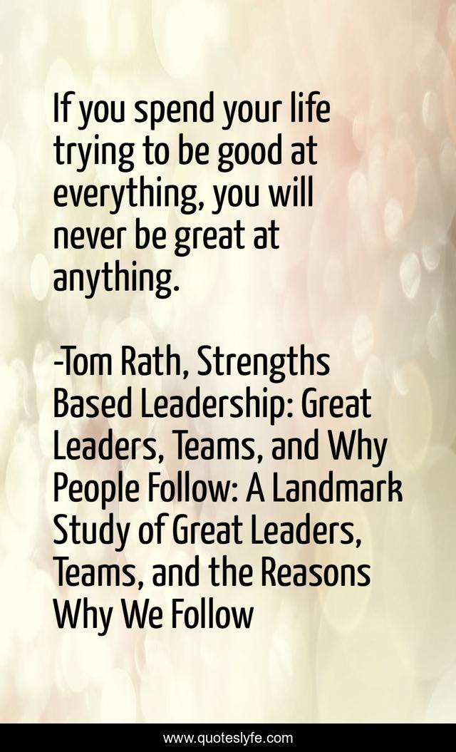 If you spend your life trying to be good at everything, you will never be great at anything.