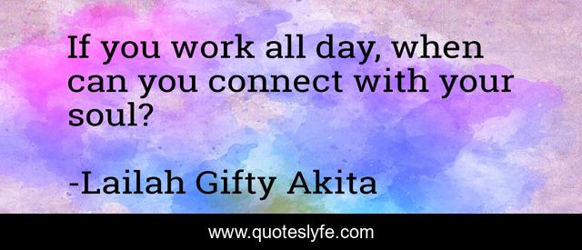 If you work all day, when can you connect with your soul?