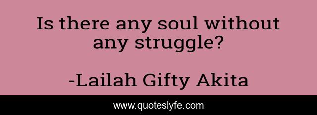 Is there any soul without any struggle?