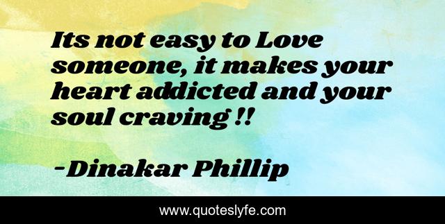 Its not easy to Love someone, it makes your heart addicted and your soul craving !!