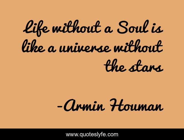 Life without a Soul is like a universe without the stars