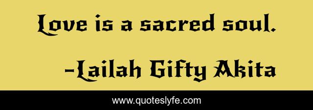 Love is a sacred soul.