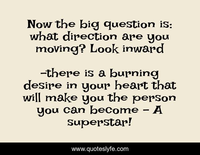 Now the big question is: what direction are you moving? Look inward
