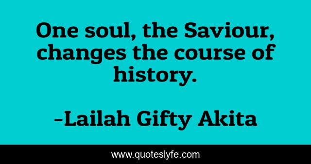 One soul, the Saviour, changes the course of history.