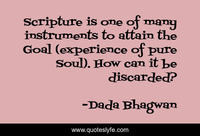 Scripture is one of many instruments to attain the Goal (experience of pure Soul). How can it be discarded?