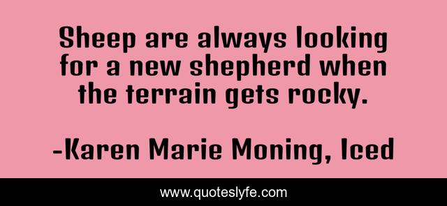 Sheep are always looking for a new shepherd when the terrain gets rocky.