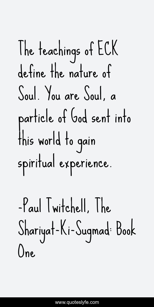 The teachings of ECK define the nature of Soul. You are Soul, a particle of God sent into this world to gain spiritual experience.
