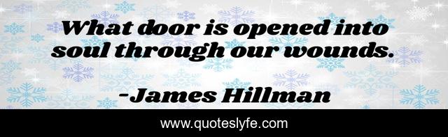 What door is opened into soul through our wounds.