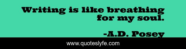 Writing is like breathing for my soul.
