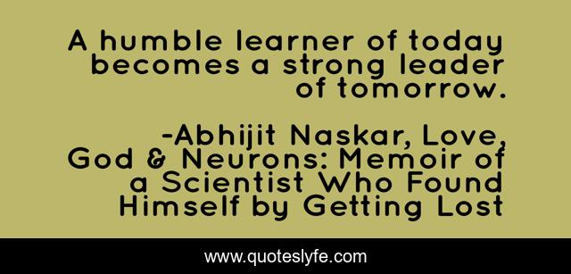 A humble learner of today becomes a strong leader of tomorrow.