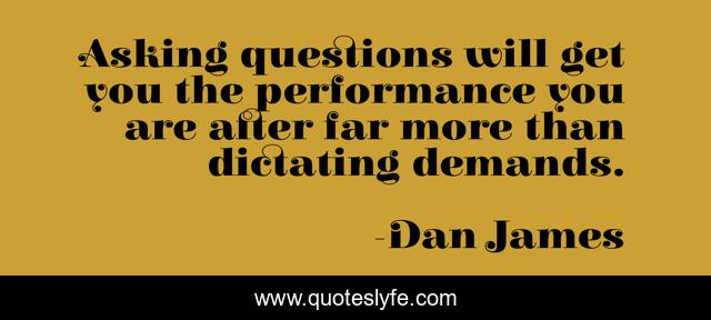 Asking questions will get you the performance you are after far more than dictating demands.